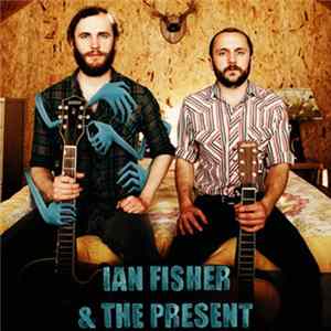 Ian Fisher & The Present - Ian Fisher & The Present Mp3