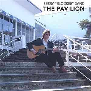 Perry "Blocker" Sand - The Pavilion Mp3