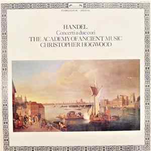 Handel, The Academy Of Ancient Music, Christopher Hogwood - Concerti A Due Cori Mp3