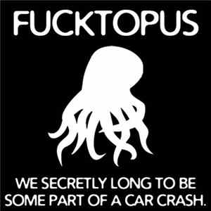 Fucktopus - Mixtape #002: We Secretly Long To Be Some Part Of A Car Crash. Mp3