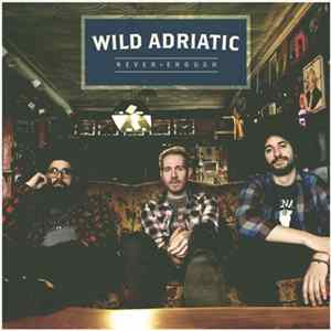 Wild Adriatic - Never Enough Mp3
