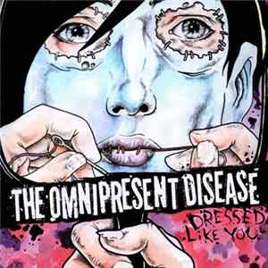 The Omnipresent Disease - Dressed Like You Mp3