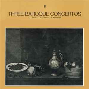 J.C. Bach - C.P.E. Bach - J.P. Kirnberger - Three Baroque Concertos Mp3