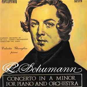 R. Schumann - Symphony Orchestra Of The Cluj-Napoca Philharmonic Conductor Emil Simon - Piano Valentin Gheorghiu - Concerto In A Minor For Piano And Orchestra = Concertul Pentru Pian Și Orchestră În La Minor, Op. 54 Mp3
