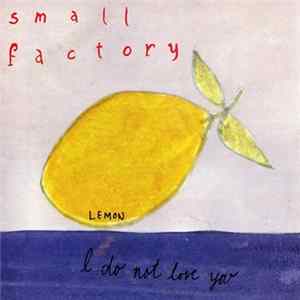 Small Factory - I Do Not Love You Mp3