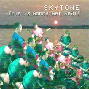 Skytone - This is Gonna Get Real ! Mp3