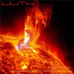 Lilith [Valkyrian Wake] - Sophia Polaris [Part I] Metachemistry - The Fishes In The Sun Mp3