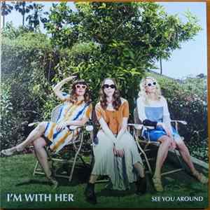 I'm With Her - See You Around Mp3