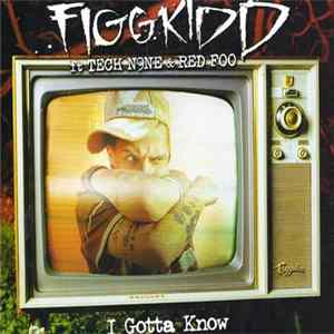 Figgkidd Featuring Tech N9ne & Red Foo - I Gotta Know Mp3