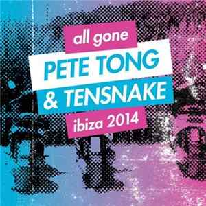 Pete Tong & Tensnake - All Gone Pete Tong & Tensnake Ibiza 2014 Mp3