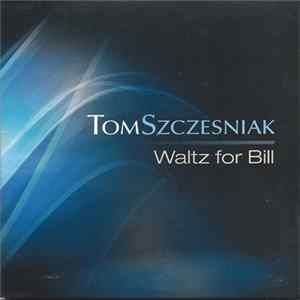 Tom Szczesniak - Waltz For Bill Mp3