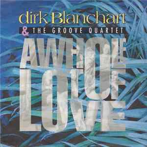 Dirk Blanchart & The Groove Quartet - Awholelotoflove Mp3