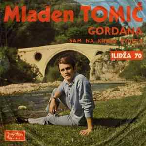 Mladen Tomić - Gordana / Sam Na Kraju Svijeta Mp3