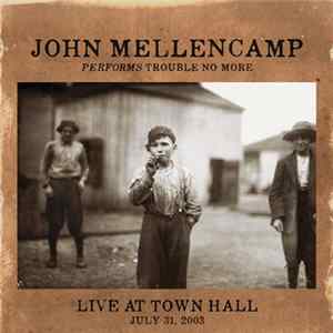 John Mellencamp - Performs Trouble No More Live At Town Hall Mp3