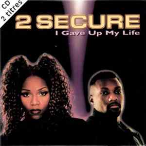 2 Secure - I Gave Up My Life Mp3