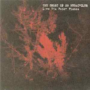 The Ghost Of 29 Megacycles - Love Via Paper Planes Mp3