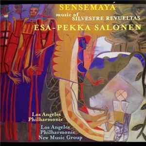Silvestre Revueltas - Esa-Pekka Salonen, Los Angeles Philharmonic, Los Angeles Philharmonic New Music Group - Sensemayá · The Music Of Silvestre Revueltas Mp3