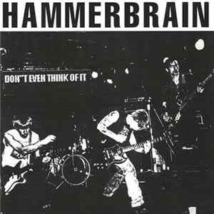 Hammerbrain - Don't Even Think Of It Mp3