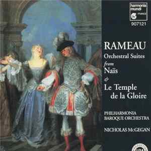 Rameau, Nicholas McGegan, Philharmonia Baroque Orchestra - Orchestral Suites From Nais & Le Temple de la Gloire Mp3