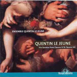 Quentin Le Jeune, Ensemble Quentin Le Jeune - Trio Sonatas From L'Œuvre IV & L'Œuvre VIII Mp3