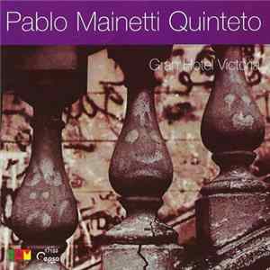 Pablo Mainetti Quinteto - Gran Hotel Victoria Mp3