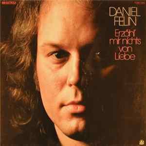Daniel Felin - Erzähl' Mir Nichts Von Liebe Mp3