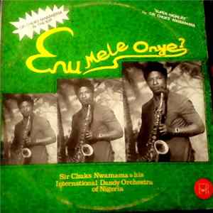 Sir Chuks Nwamama And His International Dandy Orchestra Of Nigeria - Enu Mele Onye? - Sir Chuks Nwamama In The 60's Mp3