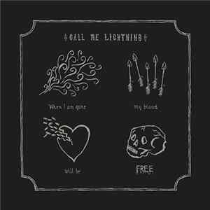 Call Me Lightning - When I Am Gone My Blood Will Be Free Mp3