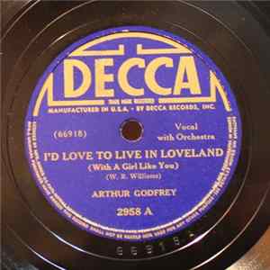 Arthur Godfrey - I'd Love To Live In Loveland (With A Girl Like You) / Back Home On Sunday Night Mp3