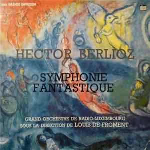 Hector Berlioz, Grand Orchestre De Radio-Luxembourg, Louis De Froment - Symphonie Fantastique Mp3