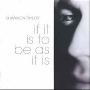 Shannon Taylor - If It Is To Be As It Is Mp3