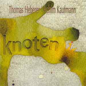 Thomas Heberer / Achim Kaufmann - Knoten Mp3
