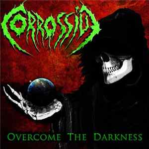 Corrossive - Overcome The Darkness Mp3