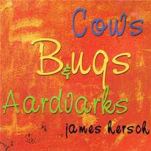 James Hersch - Cows Bugs & Aardvarks Mp3