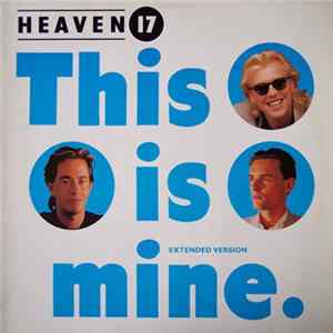 Heaven 17 - This Is Mine (Extended Version) Mp3