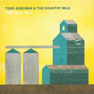 Todd Adelman & The Country Mile - Time Will Tell Mp3