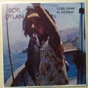 Bob Dylan - Goes Fishin' In Modena Mp3