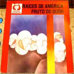 Raíces De América - Fruto Do Suor Mp3