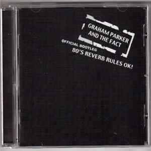 Graham Parker And The Fact - Official Bootleg: 80's Reverb Rules OK! Mp3