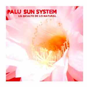 Palu Sun System - Lo Oculto De Lo Natural Mp3