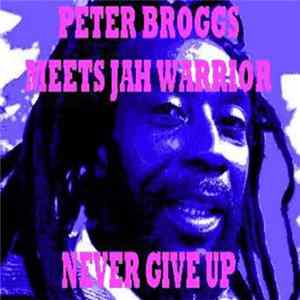 Peter Broggs - Never Give Up Mp3