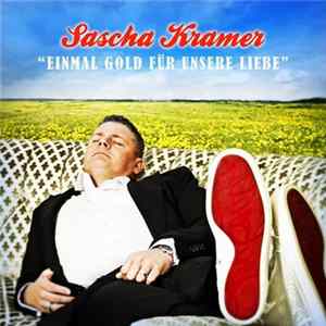 Sascha Kramer - Einmal Gold Für Unsere Liebe Mp3