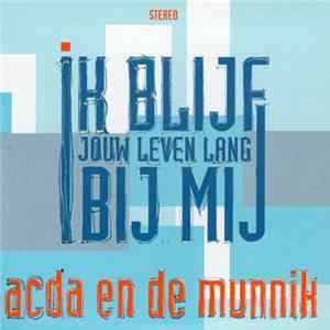Acda en de Munnik - Ik Blijf Jouw Leven Lang Bij Mij Mp3