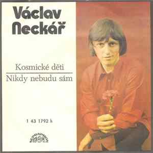 Václav Neckář - Kosmické Děti / Nikdy Nebudu Sám Mp3
