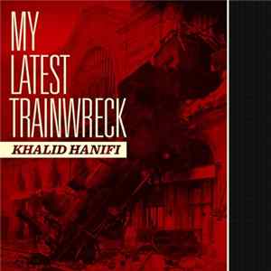 Khalid Hanifi - My Latest Trainwreck Mp3