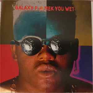 Galaxy P - Mek You Wet Mp3