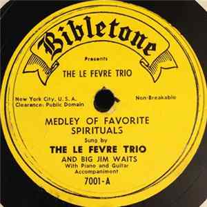 The Le Fevre Trio And Big Jim Waits - Medley Of Favorite Spirituals / Prettiest Flowers Mp3