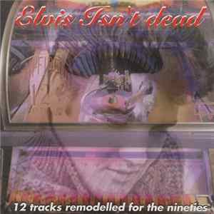 Elvis Isn't Dead - 12 Tracks Remodelled For The Nineties Mp3