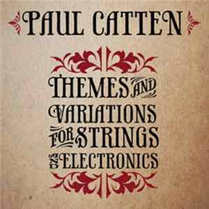 Paul Catten - Themes And Variations For Strings And Electronics Mp3
