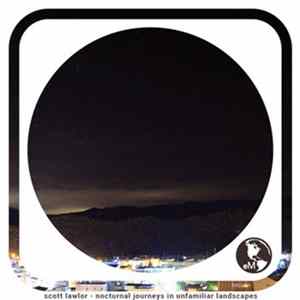 Scott Lawlor - Nocturnal Journeys In Unfamiliar Landscapes Mp3